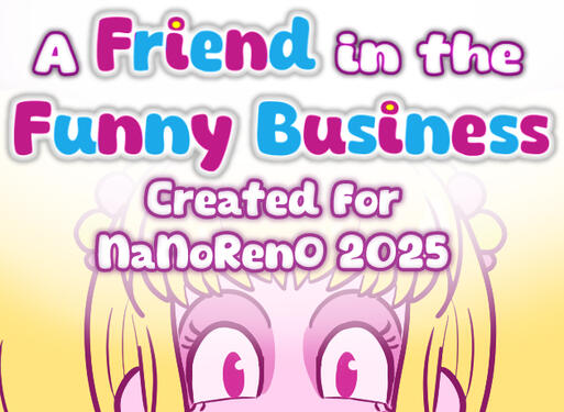 A Friend in the Funny Business Click to check out my VN, A Friend in the Funny Business